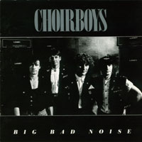 Choirboys : Big Bad Noise. Album Cover