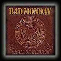 Bad Monday : Center Of Attention. Album Cover