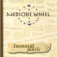 Medicine Wheel : Immoral Fabric. Album Cover