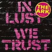 Ark, The : In Lust We Trust. Album Cover