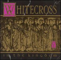 Whitecross : In The Kingdom. Album Cover