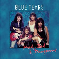 Blue Tears : Mad, Bad & Dangerous. Album Cover