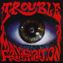 Trouble : Manic Frustration. Album Cover