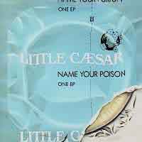 Little Caesar : Name Your Poison. Album Cover