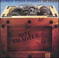 Bachman Turner Overdrive : Not Fragile. Album Cover