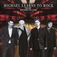 Michael Learns To Rock : Nothing To Lose. Album Cover