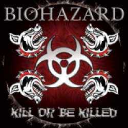 Biohazard : Kill or be Killed. Album Cover