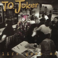 T.O.Joker : Life Goes On. Album Cover