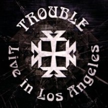 Trouble : Live in Los Angeles. Album Cover