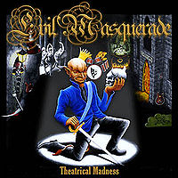Evil Masquerade : Theatrical Madness. Album Cover