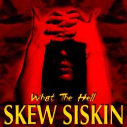 Skew Siskin : What The Hell. Album Cover