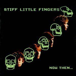 Stiff Little Fingers : Now Then.... Album Cover