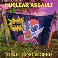 Nuclear Assault : Something Wicked. Album Cover