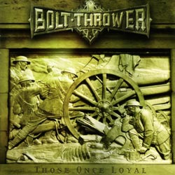 Bolt Thrower : Those Once Loyal. Album Cover