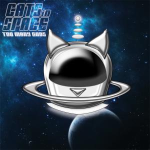 Cats In Space : Too Many Gods. Album Cover