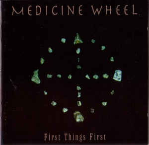 Medicine Wheel : First Things First . Album Cover