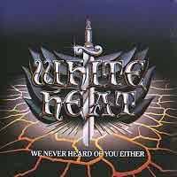 White Heat : We Never Heard Of You Either. Album Cover