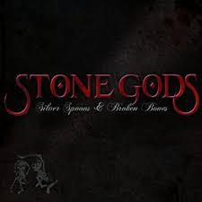 Stone Gods : Silver Spoons & Broken Bones. Album Cover